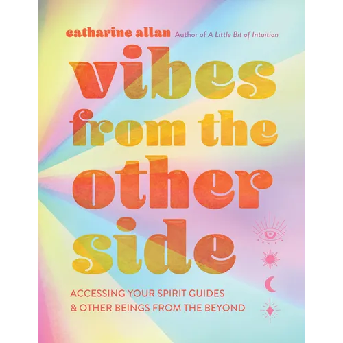 Vibes from the Other Side: Accessing Your Spirit Guides & Other Beings from the Beyond - Hardcover