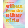 Vibes from the Other Side: Accessing Your Spirit Guides & Other Beings from the Beyond - Hardcover