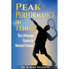 Peak Performance in Tennis: The Ultimate Guide to Mental Fitness - Paperback