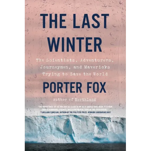 The Last Winter: The Scientists, Adventurers, Journeymen, and Mavericks Trying to Save the World - Paperback