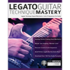 Legato Guitar Technique Mastery: Legato Technique Speed Mechanics, Licks & Sequences For Guitar - Paperback