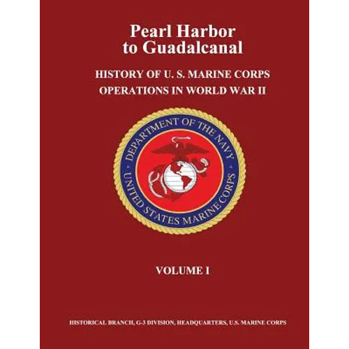 Pearl Harbor to Guadalcanal: History of U. S. Marine Corps Operations in World War II, Volume I - Paperback