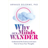 Why Our Minds Wander: Understand the Science and Learn How to Focus Your Thoughts - Paperback