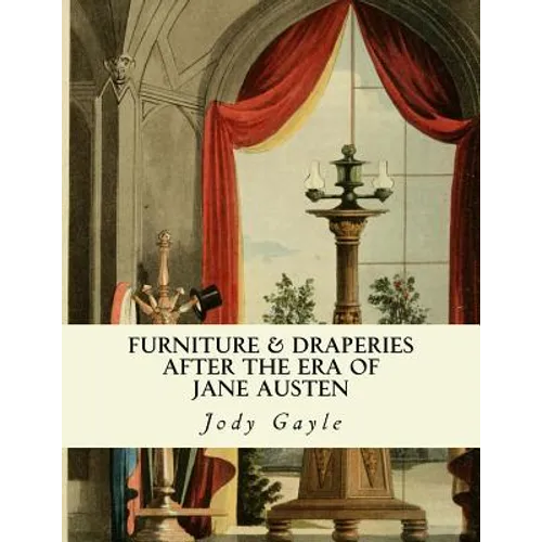 Furniture and Draperies After the Era of Jane Austen: Ackermann's Repository of Arts - Paperback