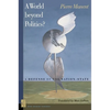 A A World Beyond Politics?: A Defense of the Nation-State - Paperback