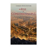 The Rise of Constantinople: The Ancient History of the City that Became the Byzantine Empire's Capital - Paperback