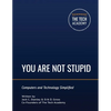 You Are Not Stupid: Computers and Technology Simplified - Paperback