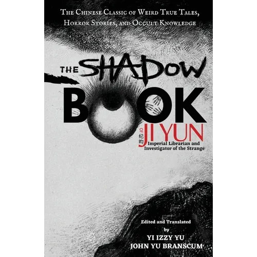 The Shadow Book of Ji Yun: The Chinese Classic of Weird True Tales, Horror Stories, and Occult Knowledge - Paperback