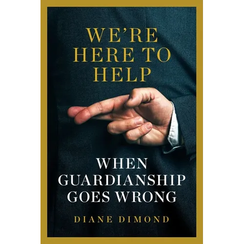 We're Here to Help: When Guardianship Goes Wrong - Hardcover