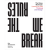 The Rules We Break: Lessons in Play, Thinking, and Design - Paperback