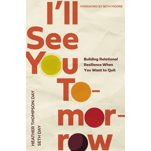 I'll See You Tomorrow: Building Relational Resilience When You Want to Quit - Paperback