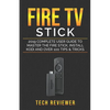 Fire TV Stick; 2019 Complete User Guide to Master the Fire Stick, Install Kodi and Over 100 Tips and Tricks - Paperback