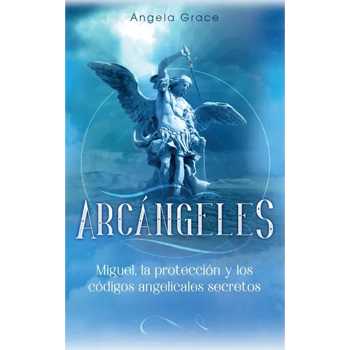 Arcángeles: Miguel, la protección y los códigos angelicales secretos - Hardcover