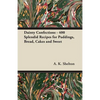 Dainty Confections - 400 Splendid Recipes for Puddings, Bread, Cakes and Sweet - Paperback
