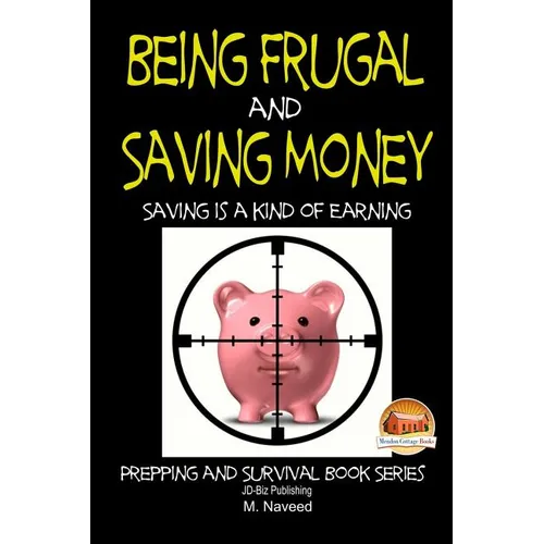Being Frugal and Saving Money - Saving is a kind of Earning - Paperback