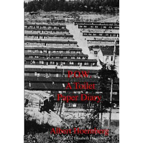P.O.W. A Toilet Paper Diary: Life in an American P.O.W. Camp, March 1945 - April 1946 - Paperback