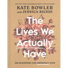The Lives We Actually Have: 100 Blessings for Imperfect Days - Hardcover