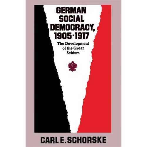 German Social Democracy, 1905-1917: The Development of the Great Schism - Paperback