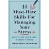14 Must-Have Skills for Managing Your Stress: Don't Live Your Life Without Them - Paperback