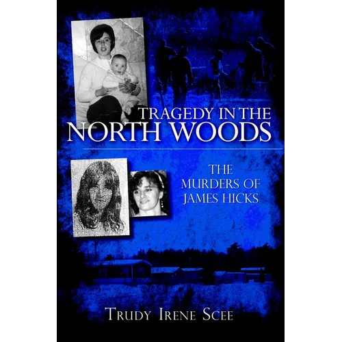 Tragedy in the North Woods: The Murders of James Hicks - Paperback