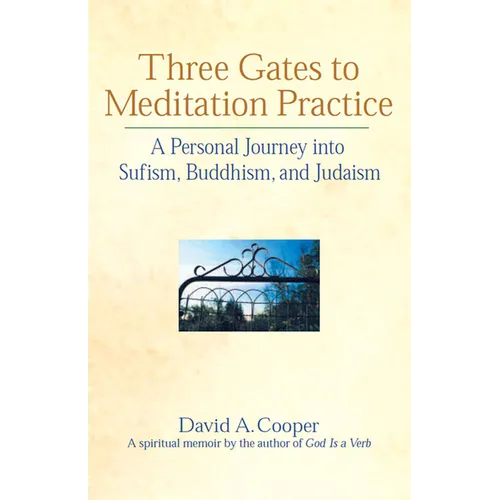 Three Gates to Meditation Practices: A Personal Journey Into Sufism, Buddhism and Judaism - Hardcover
