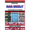 Making Rag Quilt for Beginners: Practical Knowledge Guide On Skills, Techniques And Pattern To Understand, Master & Explore The Process Of Rag Quilt M - Paperback