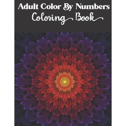 Adult Color by numbers coloring book: Enjoy Hours Of Fun With This Anti-Stress Coloring Book - Paperback