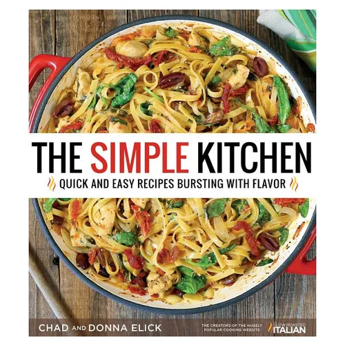 The Simple Kitchen: Quick and Easy Recipes Bursting with Flavor - Paperback