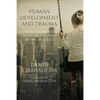 Human Development and Trauma: How Childhood Shapes Us into Who We Are as Adults - Paperback