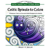 Celtic Spirals to Color: A Modern Take on Ancient Irish Designs for Adults - Paperback