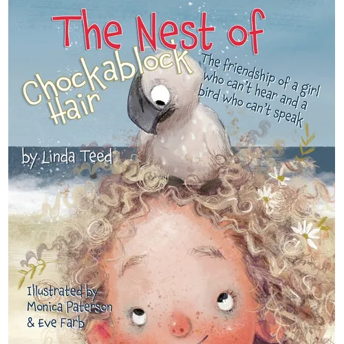 The Nest of Chockablock Hair: The friendship of a girl who can't hear and a bird who can't speak - Hardcover