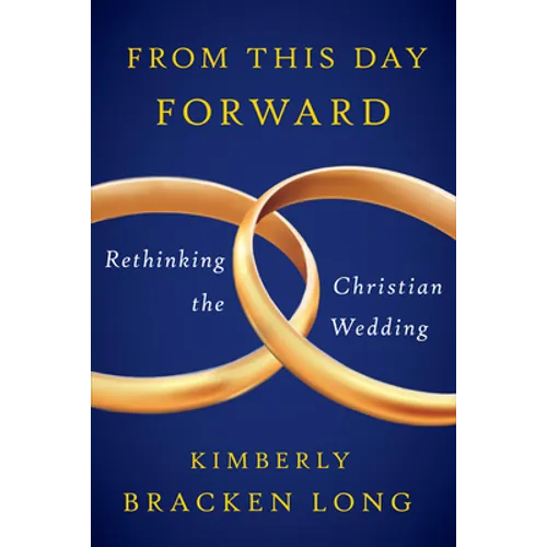 From This Day Forward--Rethinking the Christian Wedding - Paperback