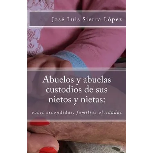 Abuelos y abuelas custodios de sus nietos y nietas: : voces escondidas, familias olvidadas - Paperback