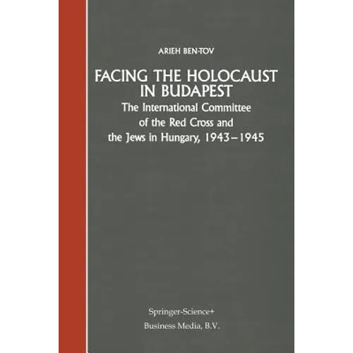 Facing the Holocaust in Budapest: The International Committee of the Red Cross and the Jews in Hungary, 1943-1945 - Paperback