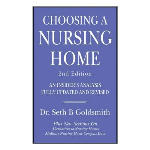 CHOOSING A NURSING HOME 2nd Edition: An Insider's Analysis Fully Updated and Revised - Paperback
