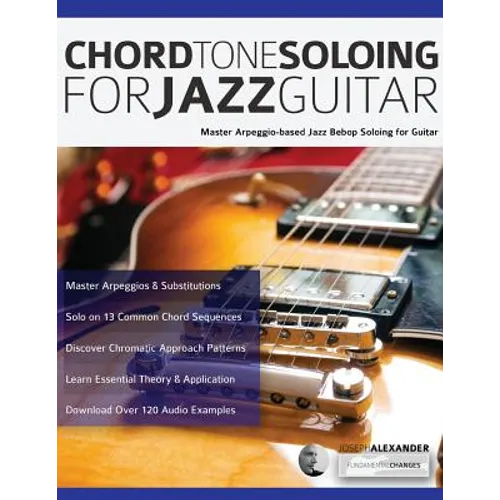 Chord Tone Soloing for Jazz Guitar: Master Arpeggio-based Jazz Bebop Soloing for Guitar - Paperback