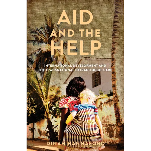 Aid and the Help: International Development and the Transnational Extraction of Care - Hardcover