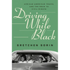 Driving While Black: African American Travel and the Road to Civil Rights - Hardcover