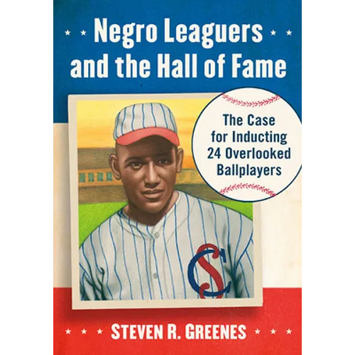 Negro Leaguers and the Hall of Fame: The Case for Inducting 24 Overlooked Ballplayers - Paperback