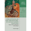 Perceptions of the Prehistoric in Anglo-Saxon England: Religion, Ritual, and Rulership in the Landscape - Paperback