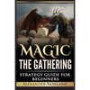 Magic The Gathering: Strategy Guide For Beginners (MTG, Best Strategies, Winning) - Paperback