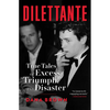 Dilettante: True Tales of Excess, Triumph, and Disaster - Hardcover