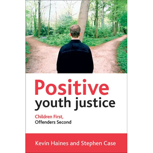 Positive Youth Justice: Children First, Offenders Second - Paperback