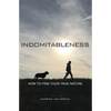 Indomitableness: How to Find Your True Nature - Paperback