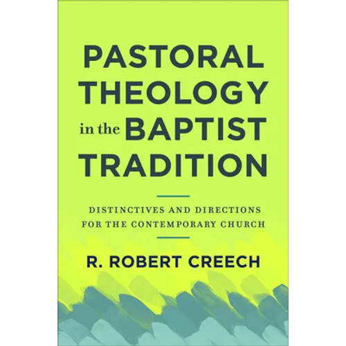 Pastoral Theology in the Baptist Tradition: Distinctives and Directions for the Contemporary Church - Paperback