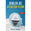 Biblia En Atencion Plena: 4 Libros En 1: Coleccion Para Principiantes Para Aliviar La Ansiedad, El Estres Y Despejar La Mente Con Meditacion, Minimali - Paperback