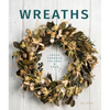 Wreaths: Fresh, Foliage, Foraged, and Faux - Paperback