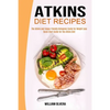 Atkins Diet Recipes: The Atkins and Vegan-friendly Ketogenic Guide for Weight Loss (Quick Start Guide for the Atkins Diet) - Paperback