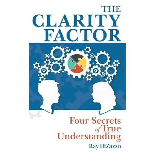 The Clarity Factor: Four Secrets of True Understanding - Paperback