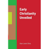 Early Christianity Unveiled - Paperback